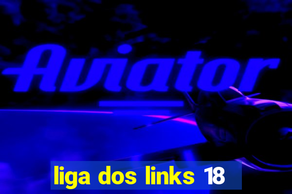 liga dos links 18